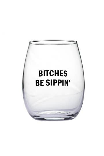 Bitches Be Sipping Wine Glass
