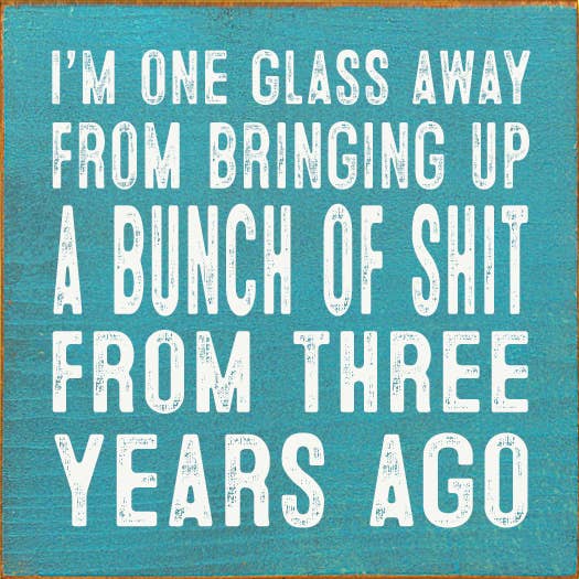 I'm One Glass Away Sign