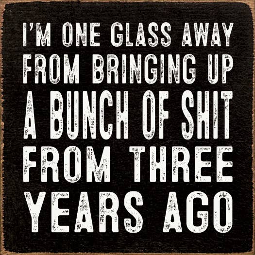 I'm One Glass Away Sign