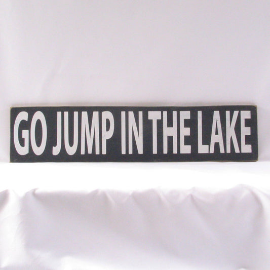 Go Jump in the Lake handmade Wooden Sign